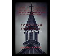 Forgiving Yourself: 10 Steps To Living in God's Truth