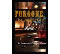 Forgone: The Weight Of It Volume: 1