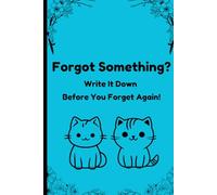 Forgot Something? Write It Down Before You Forget Again!: Perfect for Those Who Can’t Remember a Thing!