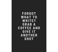 Forgot What To Write Grab A Coffee And Give It Another Shot: Lined Notebook For Work, School, Office