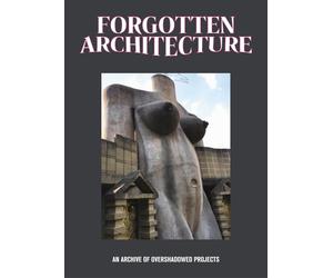 Forgotten architecture - Felicori B. (cur.)