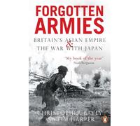 Forgotten Armies: Britain's Asian Empire and the War with Japan