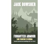 Forgotten Armour: Tank Warfare in Burma
