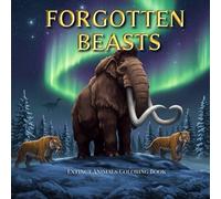 Forgotten Beasts: Extinct Animals Coloring Book