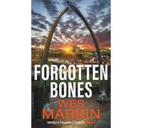 Forgotten Bones: The start of an addictive crime series from Wes Markin