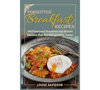 Forgotten Breakfast Recipes: Old-Fashioned Breakfast and Brunch Classics that are Still Amazing Today!