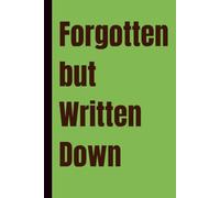 Forgotten but Written Down: A Lined Notebook for Random Thoughts, Secret Ideas, and Daily Reminders