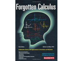 Forgotten Calculus: A Refresher Course With Applications to Economics and Business and the Optional Use of the Graphing Calculator
