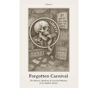 Forgotten Carnival: The Mystics, Mediums & Carnival Workers of the Buffalo Nickel.