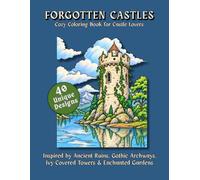 FORGOTTEN CASTLES: Cozy Coloring Book for Castle Lovers | Inspired by Ancient Ruins, Gothic Archways, Ivy-Covered Towers & Enchanted Gardens