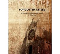 Forgotten Cities: A Meditative Coloring Book of Lost Civilizations