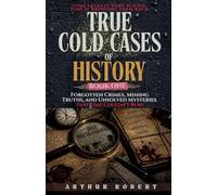 Forgotten Crimes, Missing Truths, and Unsolved Mysteries That Time Couldn't Bury: 1