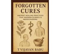 Forgotten Cures: Ancient Healing Practices That Modern Science is Rediscovering