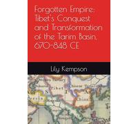 Forgotten Empire: Tibet's Conquest and Transformation of the Tarim Basin, 670-848 CE