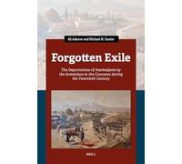 Forgotten Exile: The Deportations of Azerbaijanis by the Armenians in the Caucasus During the Twentieth Century