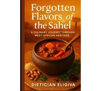 FORGOTTEN FLAVORS OF THE SAHEL: A Culinary Journey Through West African Heritage