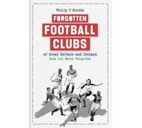 Forgotten Football Clubs of Gb: Gone but Never Forgotten