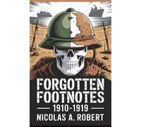Forgotten Footnotes 1910-1919: Fifteen True Stories of War, Revolution, and Unexplained Events from a World on Fire