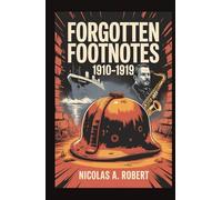 Forgotten Footnotes 1910-1919: Fifteen True Stories of War, Revolution, and Unexplained Events from a World on Fire