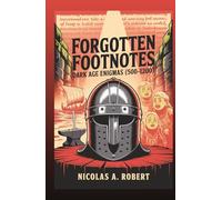 Forgotten Footnotes Dark Age Enigmas (500-1200): Fifteen True Stories of Monsters, Miracles, and Madness from the Medieval World