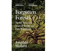 Forgotten Forests: A Comprehensive New History of Our Trees and Woodlands