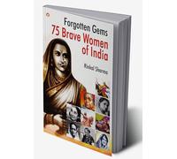 Forgotten Gems : 75 Brave Women of India