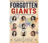 FORGOTTEN GIANTS : Nine Lives the Record Almost Lost: The Complete Narrative Biography Collection