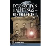 Forgotten Hauntings of Northeast Ohio