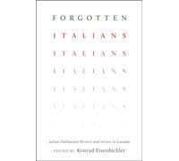 Forgotten Italians: Julian-Dalmatian Writers and Artists in Canada