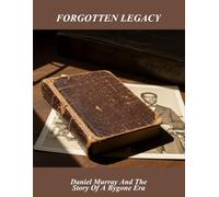 Forgotten Legacy: Daniel Murray And The Story Of A Bygone Era