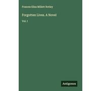 Forgotten Lives. A Novel: Vol. I