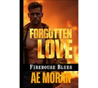 Forgotten Love: A Steamy Firefighter Rescue Alpha Male Workplace Contemporary Romance