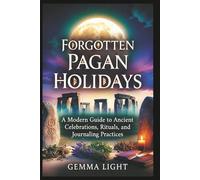 Forgotten Pagan Holidays: A Modern Guide to Ancient Celebrations, Rituals, and Journaling Practices: 2