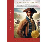 FORGOTTEN PATRIOTS: VOLUME TWO: History’s Irreplaceable Heroes: The Exceptional American Character that Made Our Nation Great!: 2