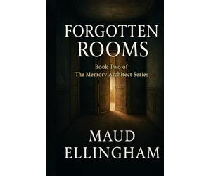Forgotten Rooms: Book Two of The Memory Architect Series