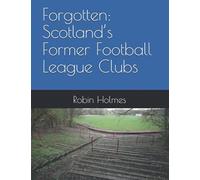 Forgotten: Scotland’s Former Football League Clubs