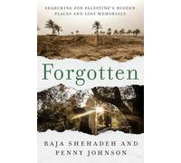 Forgotten: Searching for Palestine's Hidden Places and Lost Memorials