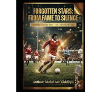Forgotten Stars: From Fame to Silence: Stardust: George Best - An Unfinished Saga