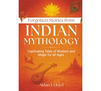 Forgotten Stories from Indian Mythology: Captivating Tales of Wisdom and Magic for all Ages