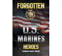 Forgotten U.S. Marines Heroes: True Stories of Courage, Sacrifice, and the Unsung Marines Who Shaped American History