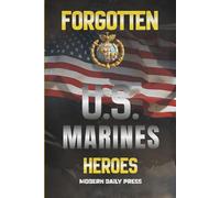 Forgotten U.S. Marines Heroes: True Stories of Courage, Sacrifice, and the Unsung Marines Who Shaped American History