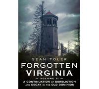Forgotten Virginia Volume II: A Continuation of Dereliction and Decay in the Old Dominion