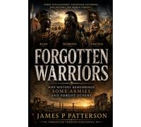 Forgotten Warriors: Why History Remembered Some Armies and Forgot Others