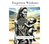 Forgotten Wisdoms: Ancient African Traditions for Modern Moms