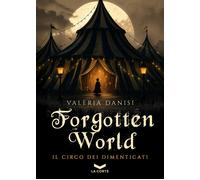 Forgotten World. Il circo dei dimenticati. Vol. 1 - Danisi Valeria