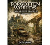 Forgotten Worlds and Abandoned Places 2 Coloring Book