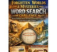 Forgotten Worlds & Mysteries Word Search Challenge: Discover Vanished Cultures, Lost Cities & Archaeological Enigmas (Large Print for Adults & Seniors)