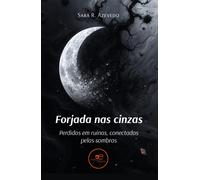 Forjada nas cinzas. Perdidos em ruínas, conectados pelas sombras - R. Azev...