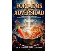 Forjados en la Adversidad: Cómo Dios usa las pruebas para revelar, moldear y transformar nuestro corazón: 9