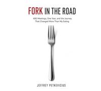 FORK IN THE ROAD: 480 Meetings, One Year, and the Journey that Changed More Than My Eating